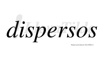 Dispersos  no lleva tilde con vocal tónica en la «e»