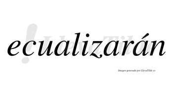 Ecualizarán  lleva tilde con vocal tónica en la tercera «a»