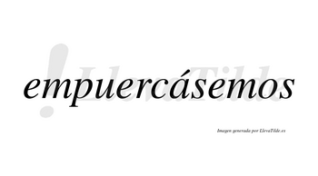 Empuercásemos  lleva tilde con vocal tónica en la «a»