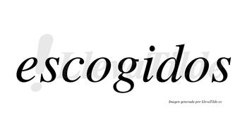 Escogidos  no lleva tilde con vocal tónica en la «i»