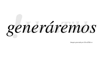 Generáremos lleva tilde con vocal tónica en la «a»