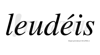 Leudéis  lleva tilde con vocal tónica en la segunda «e»