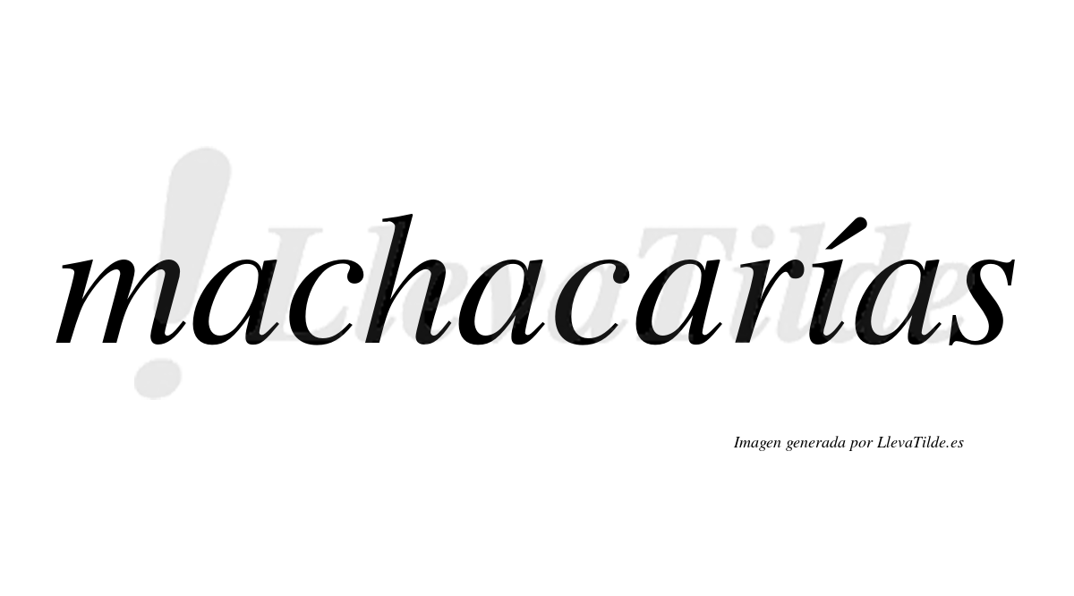 Machacarías  lleva tilde con vocal tónica en la "i"
