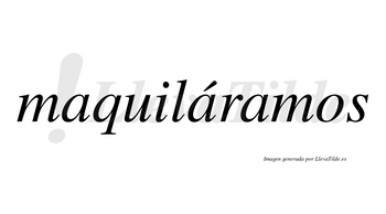 Maquiláramos  lleva tilde con vocal tónica en la segunda «a»
