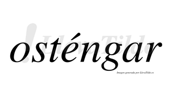 Osténgar  lleva tilde con vocal tónica en la «e»