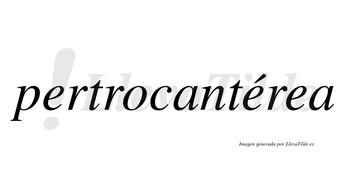 Pertrocantérea lleva tilde con vocal tónica en la segunda «e»