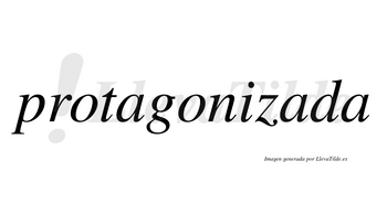 Protagonizada  no lleva tilde con vocal tónica en la segunda «a»