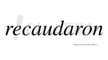 Recaudaron  no lleva tilde con vocal tónica en la segunda «a»