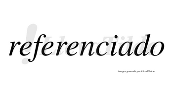 Referenciado  no lleva tilde con vocal tónica en la «a»