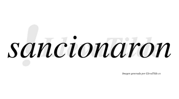 Sancionaron no lleva tilde con vocal tónica en la segunda «a»