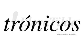 Trónicos lleva tilde con vocal tónica en la primera «o»