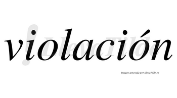 Violación  lleva tilde con vocal tónica en la segunda «o»