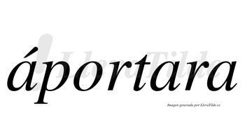 Áportara  lleva tilde con vocal tónica en la primera «a»