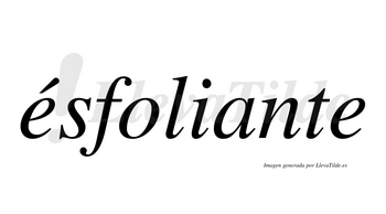Ésfoliante  lleva tilde con vocal tónica en la primera «e»