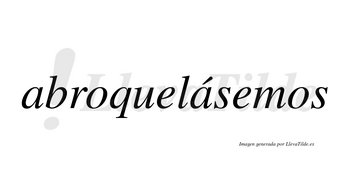Abroquelásemos  lleva tilde con vocal tónica en la segunda «a»