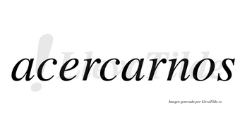 Acercarnos  no lleva tilde con vocal tónica en la segunda «a»