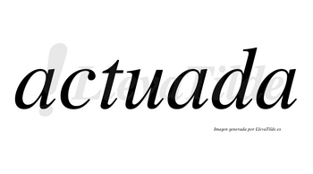 Actuada no lleva tilde con vocal tónica en la segunda «a»
