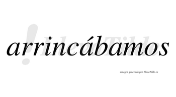 Arrincábamos  lleva tilde con vocal tónica en la segunda «a»