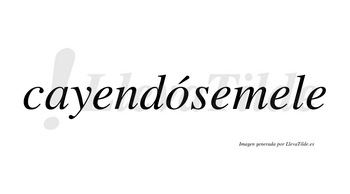 Cayendósemele  lleva tilde con vocal tónica en la «o»