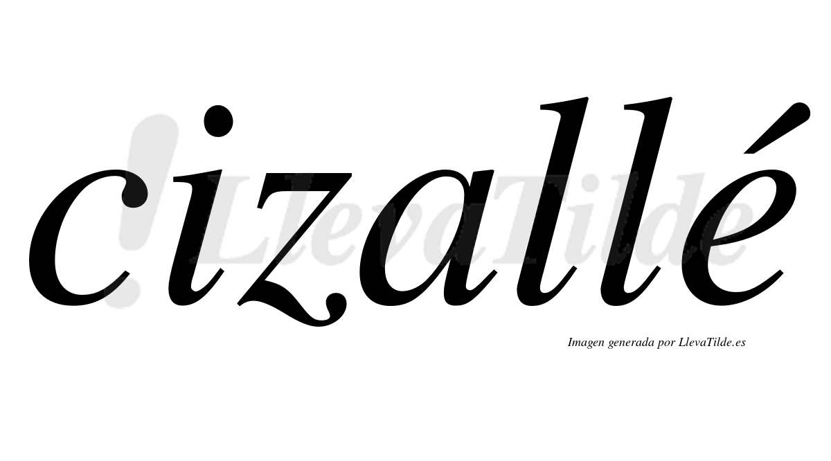 Cizallé  lleva tilde con vocal tónica en la "e"