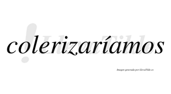 Colerizaríamos  lleva tilde con vocal tónica en la segunda «i»