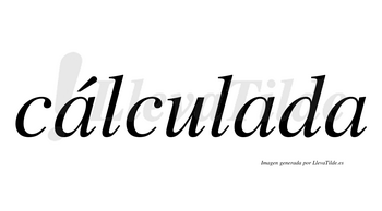 Cálculada  lleva tilde con vocal tónica en la primera «a»
