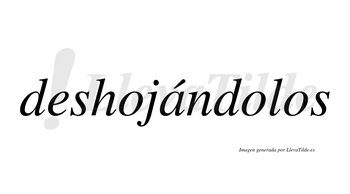 Deshojándolos  lleva tilde con vocal tónica en la «a»