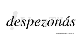 Despezonás  lleva tilde con vocal tónica en la «a»