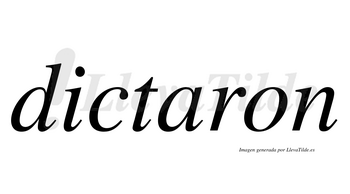 Dictaron  no lleva tilde con vocal tónica en la «a»