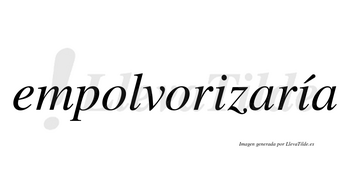Empolvorizaría  lleva tilde con vocal tónica en la segunda «i»