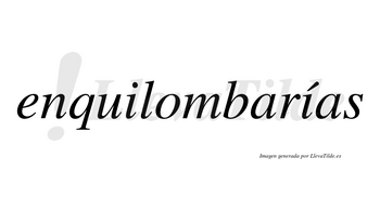 Enquilombarías  lleva tilde con vocal tónica en la segunda «i»