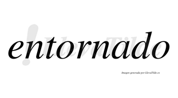 Entornado no lleva tilde con vocal tónica en la «a»