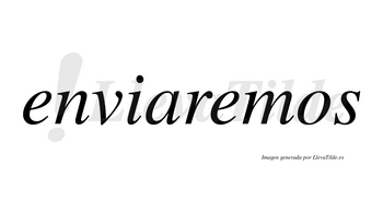 Enviaremos  no lleva tilde con vocal tónica en la segunda «e»