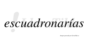 Escuadronarías  lleva tilde con vocal tónica en la «i»