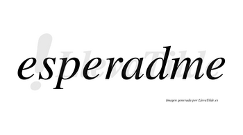 Esperadme  no lleva tilde con vocal tónica en la «a»