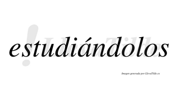 Estudiándolos  lleva tilde con vocal tónica en la «a»
