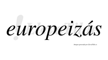 Europeizás  lleva tilde con vocal tónica en la «a»