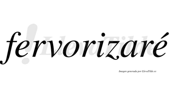 Fervorizaré  lleva tilde con vocal tónica en la segunda «e»