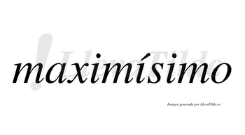 Maximísimo  lleva tilde con vocal tónica en la segunda «i»