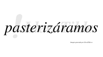 Pasterizáramos  lleva tilde con vocal tónica en la segunda «a»