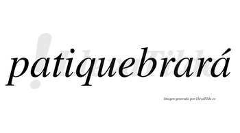 Patiquebrará  lleva tilde con vocal tónica en la tercera «a»