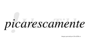 Picarescamente no lleva tilde con vocal tónica en la segunda «e»