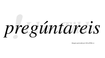 Pregúntareis lleva tilde con vocal tónica en la «u»