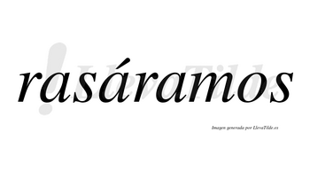 Rasáramos  lleva tilde con vocal tónica en la segunda «a»