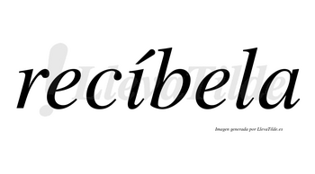 Recíbela  lleva tilde con vocal tónica en la «i»