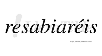 Resabiaréis  lleva tilde con vocal tónica en la segunda «e»