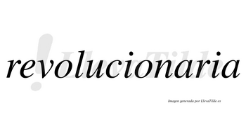 Revolucionaria no lleva tilde con vocal tónica en la primera «a»