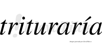 Trituraría  lleva tilde con vocal tónica en la segunda «i»