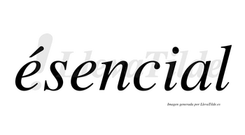 Ésencial  lleva tilde con vocal tónica en la primera «e»