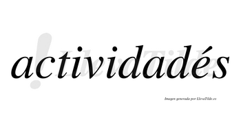 Actividadés lleva tilde con vocal tónica en la «e»